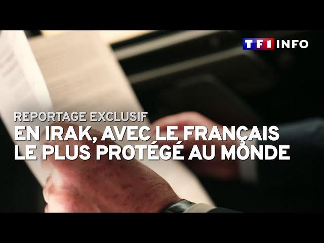 REPORTAGE EXCLUSIF en Irak, avec le Français le plus protégé au monde