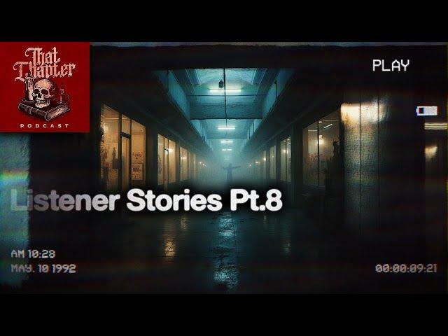 Your HORRIFYING Listener Stories, Pt.8 | That Chapter Podcast