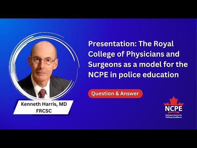 Presentation: Royal College of Physicians and Surgeons as a model for the NCPE in police education