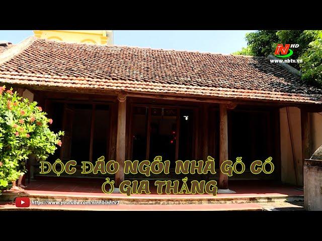 Cùng NBTV khám phá ngôi nhà gỗ cổ ở xã Gia Thắng huyện Gia Viễn, Ninh Bình
