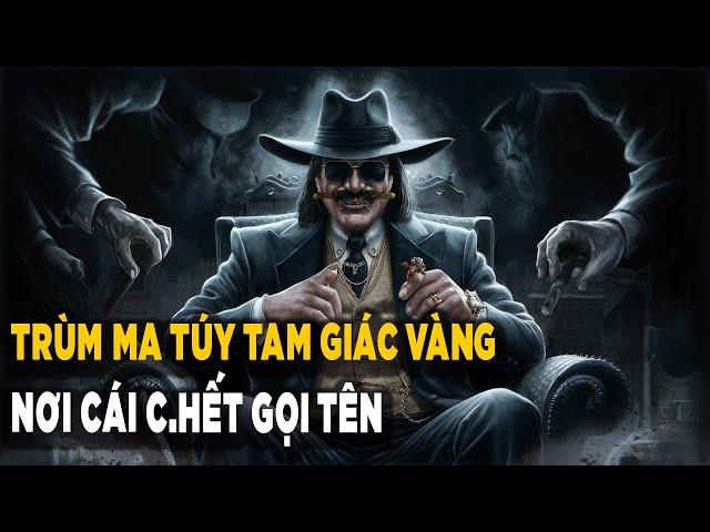 Kỳ án Trùm ma túy số 1 TAM GIÁC VÀNG, nơi ÁM ẢNH và nguy hiểm nhất Đông Nam Á | MR.9x