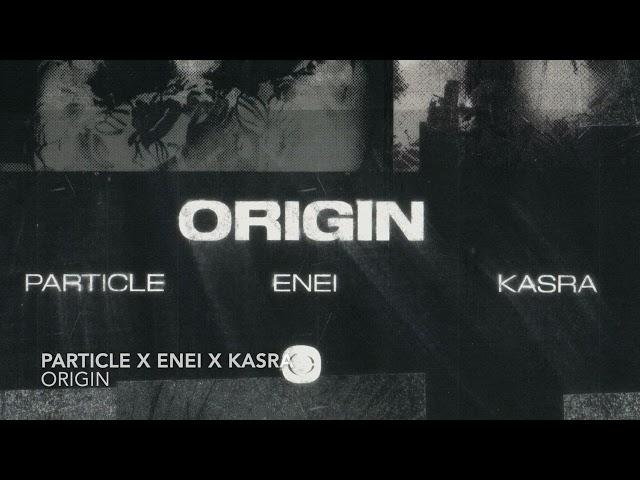 Particle, Enei & Kasra - Origin