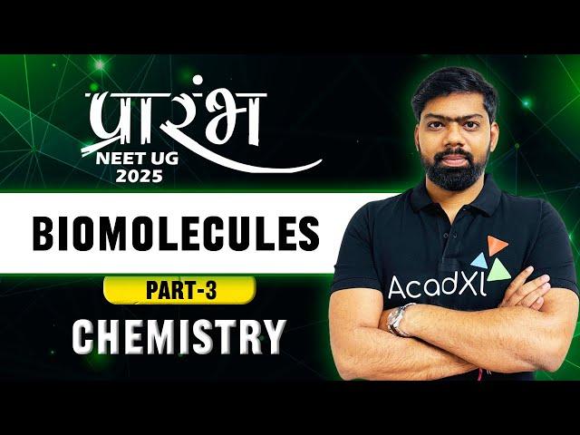 Biomolecules Part - 3 | Class 12 Chemistry | NEET 2025 Preparation |  SN SIR | AcadXL