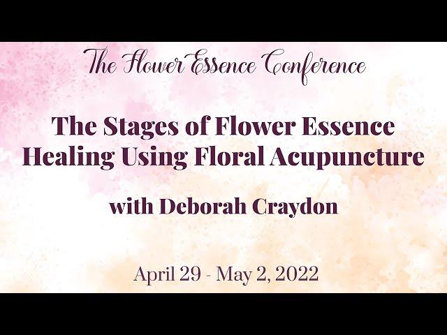 The Stages of Flower Essence Healing Using Floral  Acupuncture with Deborah Craydon (excerpt)