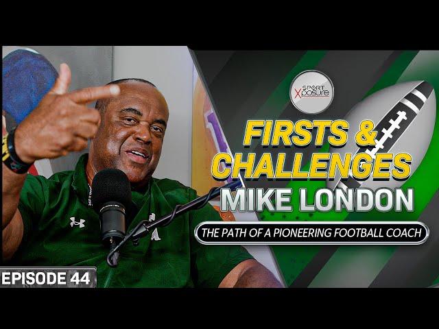 Firsts & Challenges | Mike London | The Path of a Pioneering Football Coach | Ep 44