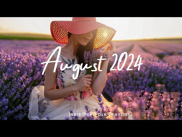 August 2024  Chill vibes songs to start your new month | An Indie/Pop/Folk/Acoustic Playlist