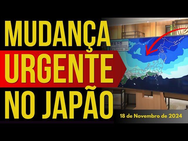 MUDANÇA URGENTE NO JAPÃO - 19/NOVEMBRO/2024