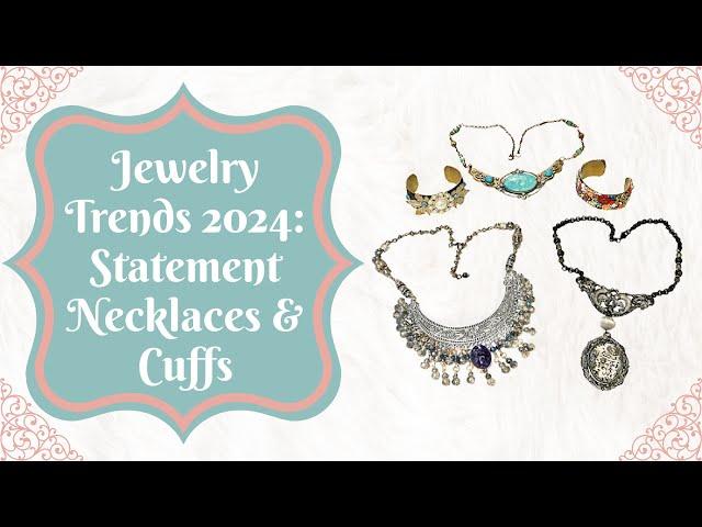 2024 Jewelry Trends: The Return of Statement Necklaces & Cuffs