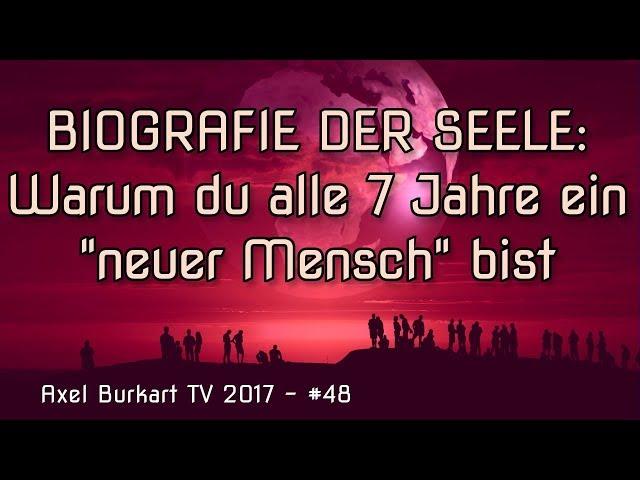 Biografie der Seele 1 – Warum du alle sieben Jahre ein „neuer Mensch“ bist