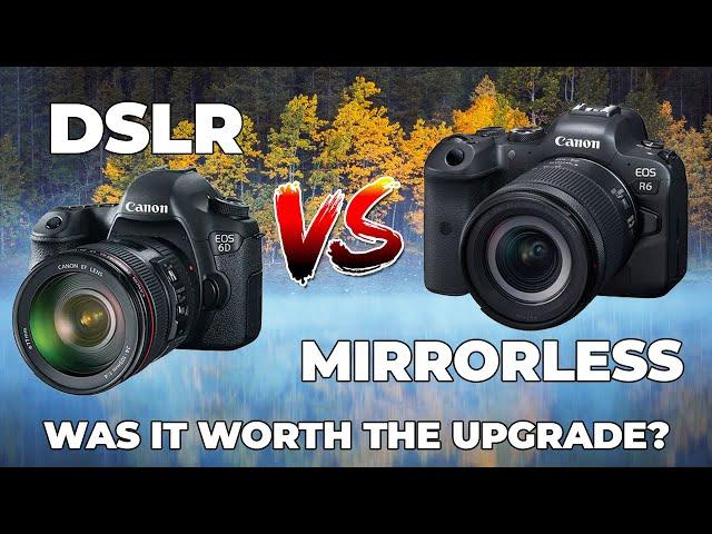 DSLR Vs Mirrorless - Was it worth the upgrade? Canon 6D Vs R6