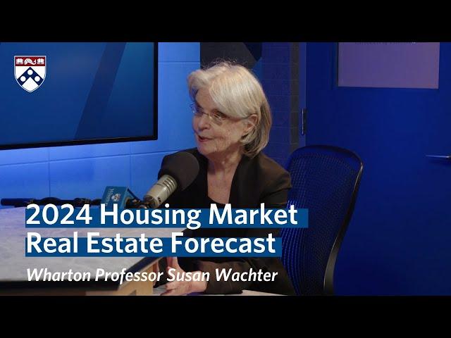 Housing Market in 2024 – Wharton Professor Susan Wachter's Real Estate Forecast