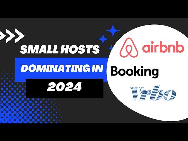 Dominating Airbnb, Booking.com, Vrbo as a Small Host in 2024