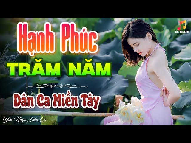 HẠNH PHÚC TRĂM NĂM - LK Nhạc Trữ Tình Dân Ca Hay Nhất - Dân Ca Miền Tây Chọn Lọc 2024