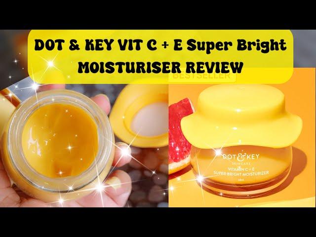 DOT & KEY VIT  C + E SUPER BRIGHT MOISTURISER REVIEW