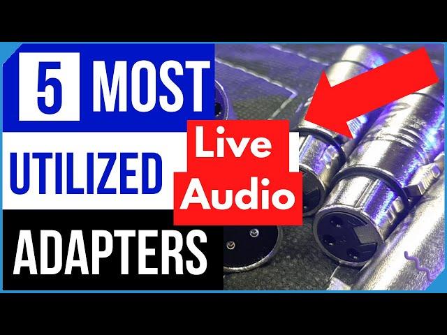 What Are My 5 Most Used Audio Adapters for Live Sound Reinforcement?