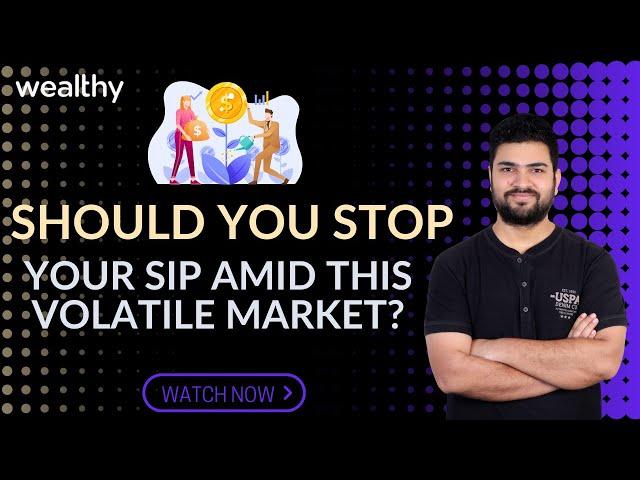 What to do with your SIPs | Stock Market | CA Shitij Gupta | Wealthy