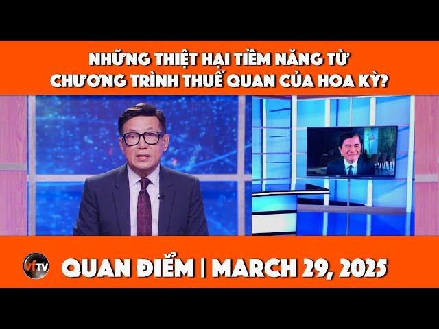Quan Điểm | Những thiệt hại tiềm năng từ chương trình thuế quan của Hoa Kỳ? | 3/29/25
