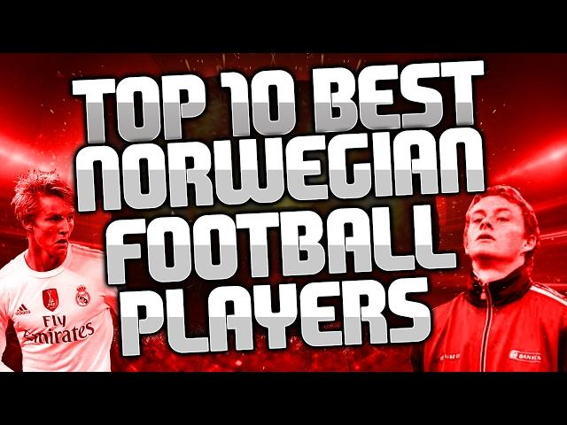 TOP 10 BEST NORWEGIAN FOOTBALL PLAYERS OF ALL TIME