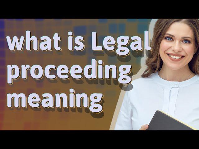 Legal proceeding | meaning of Legal proceeding