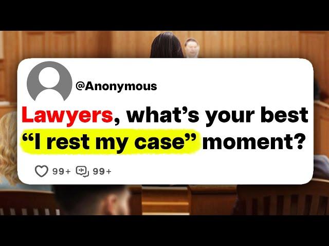 Lawyers, what's your best "I rest my case" moment?