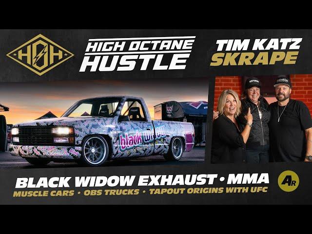 High Octane Hustle E38 'Skrape' Tim Katz of Black Widow Exhaust, Tapout, MMA, UFC and OBS Trucks