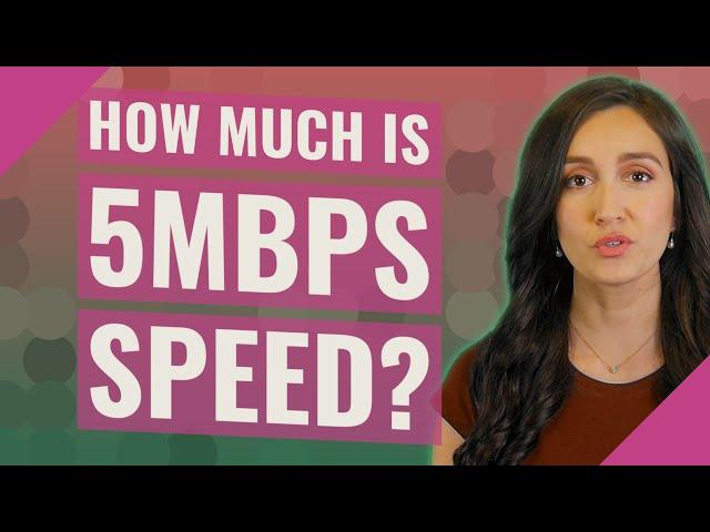 How much is 5mbps speed?