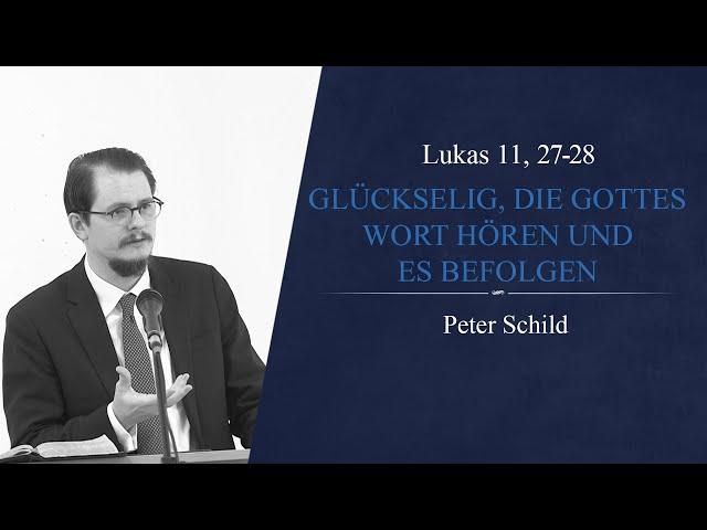 Glückselig, die Gottes Wort hören und es befolgen (Lukas 11, 27-28) - Peter Schild