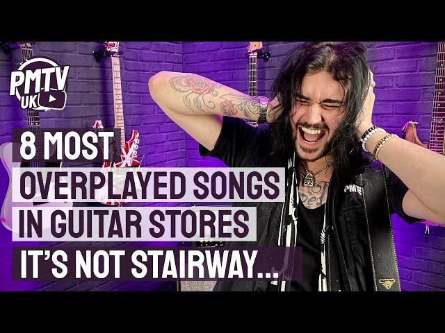 8 Most Overplayed Songs in Guitar Stores - It's NOT Stairway to Heaven!