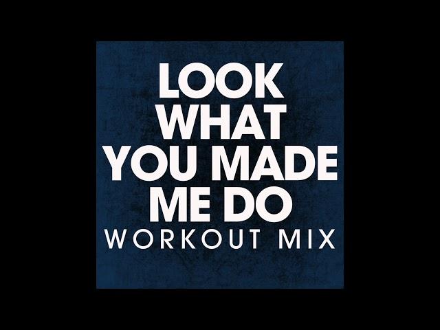 Look What You Made Me Do (Workout Remix)