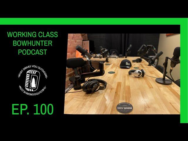 *Episode 100* - Featuring the Working Class Bowhunter Podcast