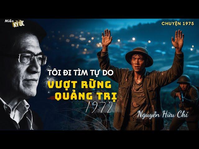 Tôi Đi Tìm Tự Do - Vượt Rừng Quảng Trị năm 1972 | Miền Ký Ức