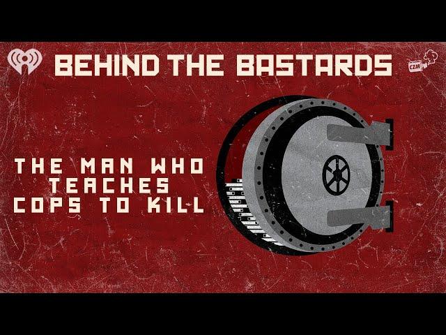 The Man Who Teaches Our Cops To Kill | BEHIND THE BASTARDS