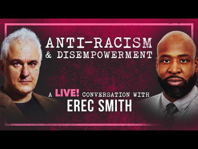 Anti-Racism & Disempowerment | Peter Boghossian & Erec Smith
