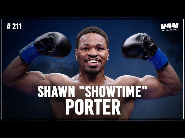 Un Round Más #211 Shawn "Showtime" Porter