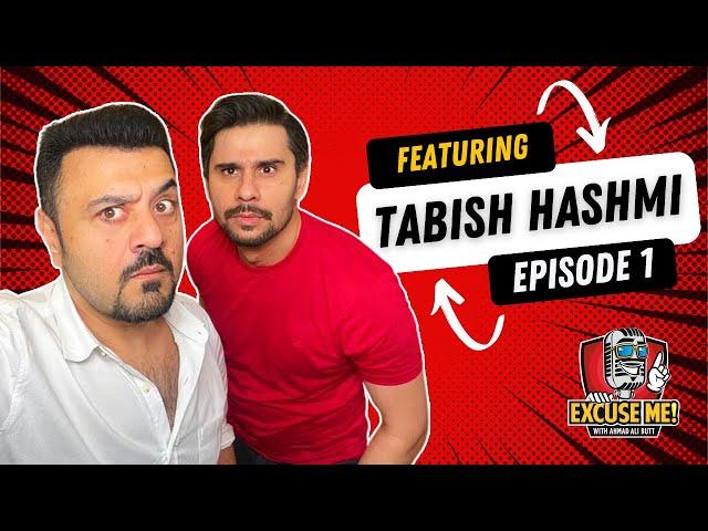 EXCUSE ME with Ahmad Ali Butt | Ft. Tabish Hashmi | EP 1 | Presented by Lahore Entertainment City