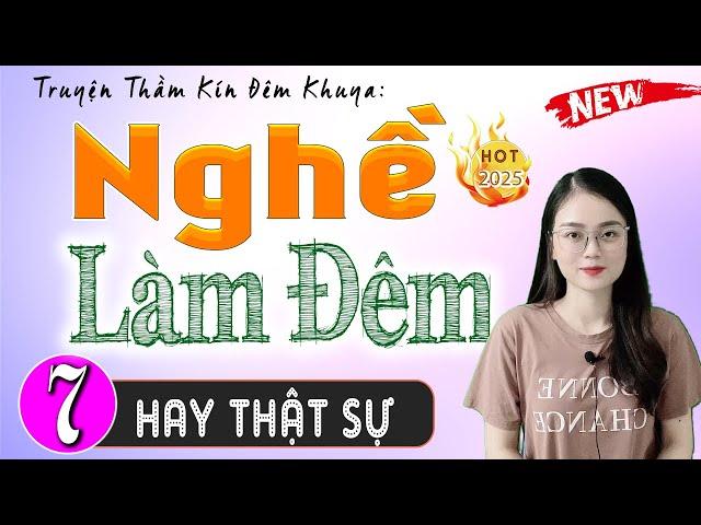 [Tập 7 Kết] NGHỀ LÀM ĐÊM  - Truyện Hay Việt Nam Có Thật 2025 #Mcthuhue
