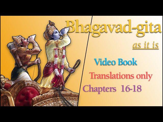 Bhagavad gita Chapters 16-18 Translations Only