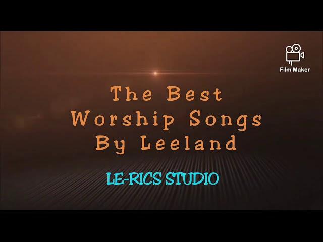 Leeland - Praise and Worship Songs | Best Worship Songs