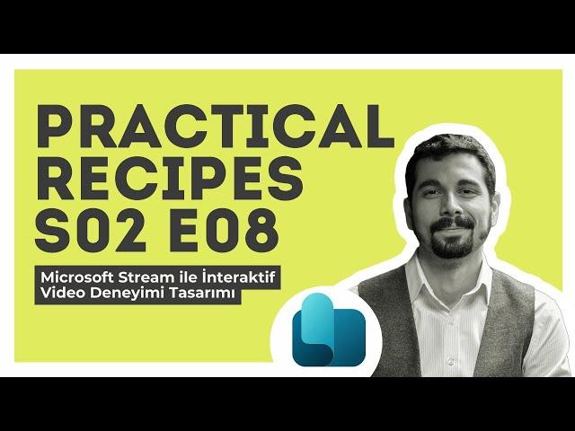 Practical Recipes S02E08 Microsoft Stream ile İnteraktif Video Deneyimi Tasarımı