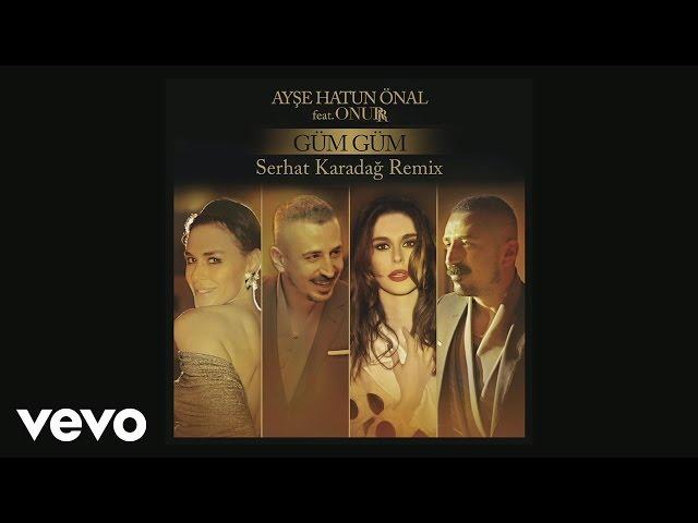 Ayse Hatun Önal - Güm Güm (Serhat Karadağ Remix) ft. Onurr