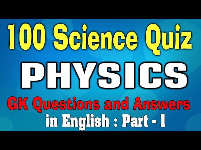 100 SCIENCE GK | PHYSICS GK Questions and Answers | General Science on PHYSICS GK | Trivia Quiz