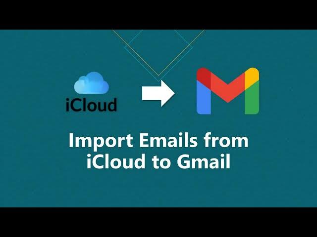 How to Import Emails from iCloud to Gmail Account?