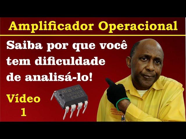 Amplificador Operacional: Saiba por que você tem dificuldades de analisá-lo! (Vídeo 1)