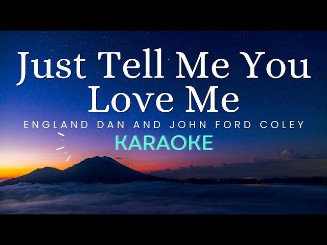 Just Tell Me You Love Me - England Dan and John Ford Coley (Karaoke)