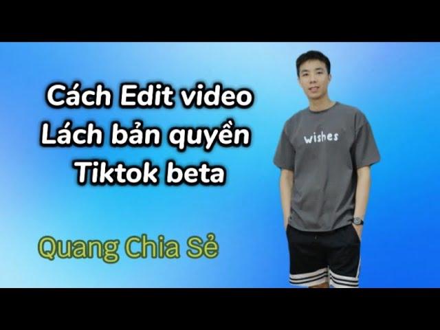 Cách Edit Video Lách Bản Quyền, Lách Nguyên Tác Khi Làm TikTok BeTa