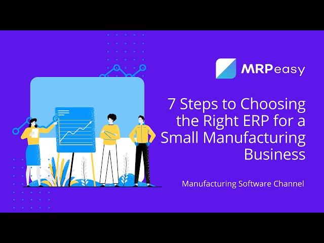 7 Steps to Choosing the Right ERP for a Small Manufacturing Business