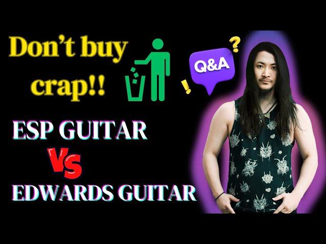 ESP GUITAR VS EDWARDS GUITAR Q＆A