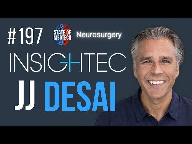 Medtech leadership with Arjun JJ Desai, Chief Strategic Innovation Officer at Insightec