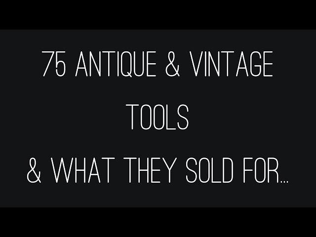 75 Antique & Vintage Tools & What They Sold For...