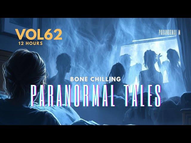 12 Hours of Bone Chilling Paranormal Tales   Mega Compilation  Vol 62